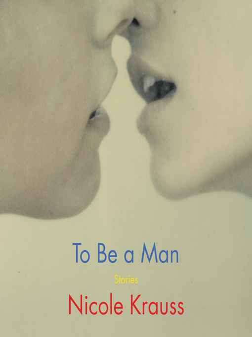 Title details for To Be a Man by Nicole Krauss - Available